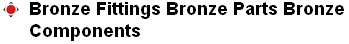 bronze fittings bronze parts bronze components